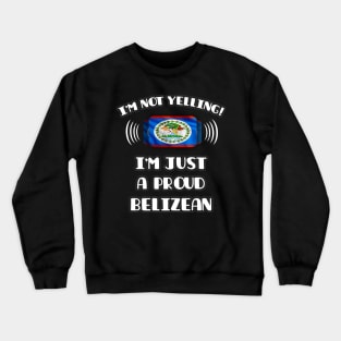 I'm Not Yelling I'm A Proud Belizean - Gift for Belizean With Roots From Belize Crewneck Sweatshirt